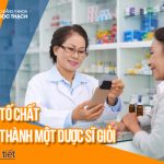 Những tố chất cần thiết để trở thành một Dược sĩ giỏi