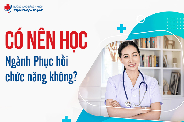 Có nên học ngành Phục hồi chức năng không phụ thuộc vào sự phù hợp với bản thân, không chỉ chạy theo xu hướng