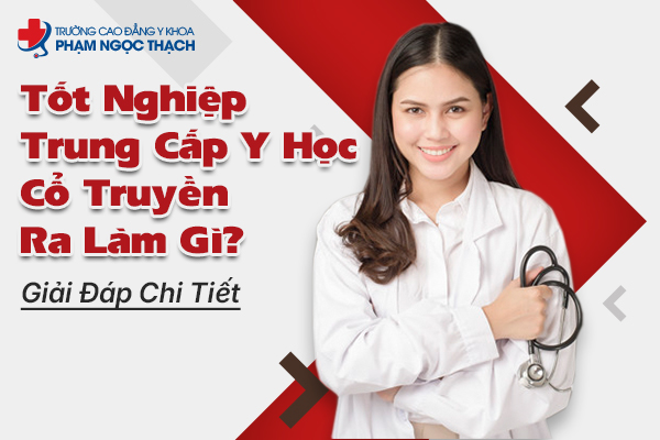 Học Trung cấp Y học Cổ truyền ra trường làm gì? Làm ở đâu?